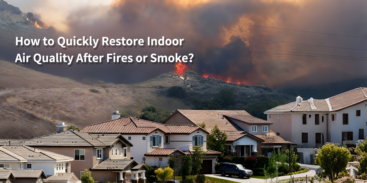 How to Quickly Restore Indoor Air Quality After Fires or Smoke?